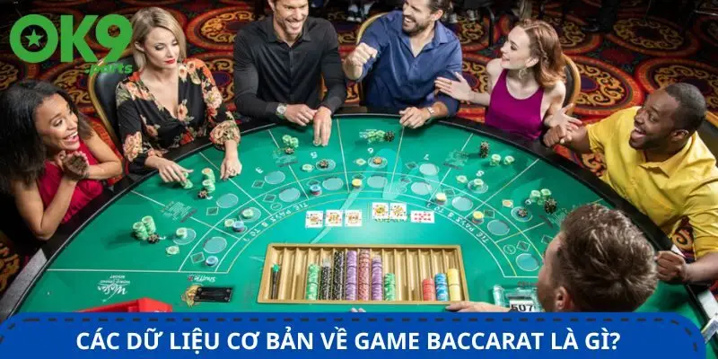 cac-du-lieu-co-ban-ve-game-baccarat-la-gi