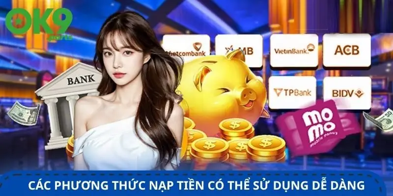 cac-phuong-thuc-nap-tien-pho-bien-co-the-su-dung-de-dang