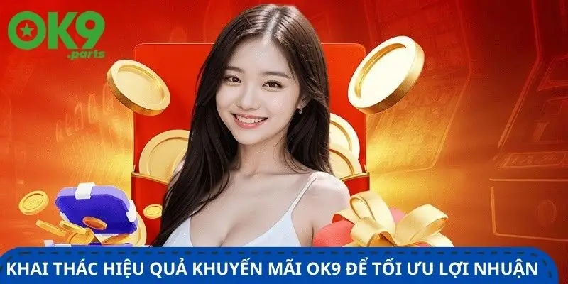 khai-thac-hieu-qua-khuyen-mai-ok9-de-toi-uu-loi-nhuan-khi-choi