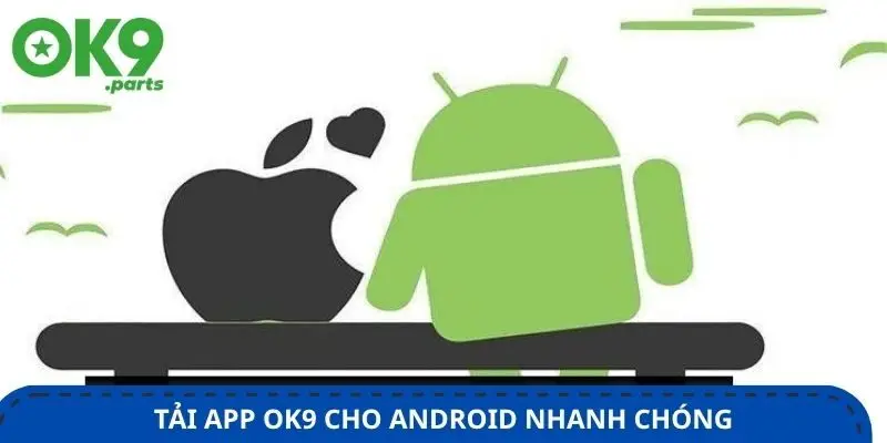 tai-app-ok9-cho-android-nhanh-chong-qua-file-apk-chinh-thuc-tu-website